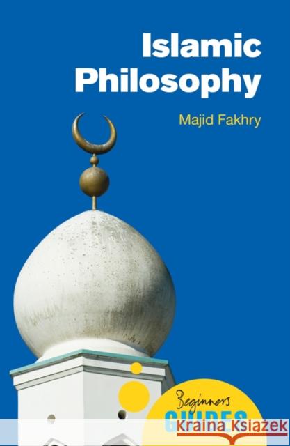 Islamic Philosophy: A Beginner's Guide Majid Fakhry 9781851686254