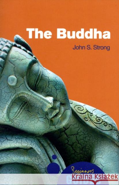 The Buddha: A Beginner's Guide John Strong 9781851686261