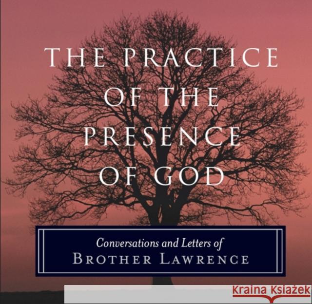 The Practice of the Presence of God: Conversations and Letters of Brother Lawrence Brother Lawrence 9781851686407