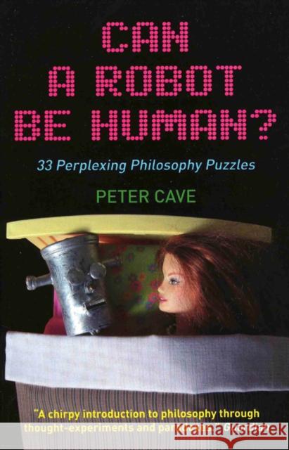 Can a Robot be Human? : 33 Perplexing Philosophy Puzzles   9781851686476 0