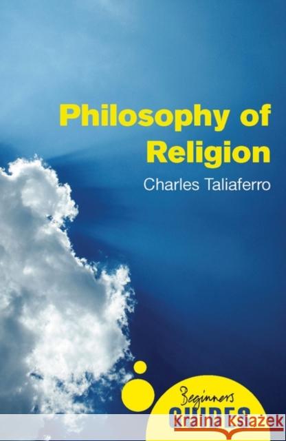 Philosophy of Religion: A Beginner's Guide Taliaferro, Charles 9781851686506 0