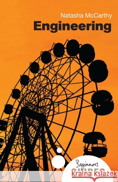 Engineering: A Beginner's Guide Natasha McCarthy 9781851686629
