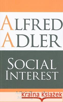 Social Interest: Adler's Key to the Meaning of Life Alfred Adler 9781851686698 Oneworld Publications