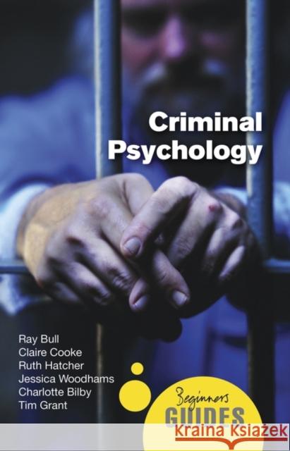 Criminal Psychology: A Beginner's Guide Ray Bull 9781851687077 Oneworld Publications