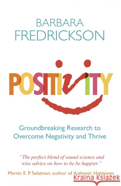 Positivity: Groundbreaking Research to Release Your Inner Optimist and Thrive Barbara Fredrickson 9781851687909