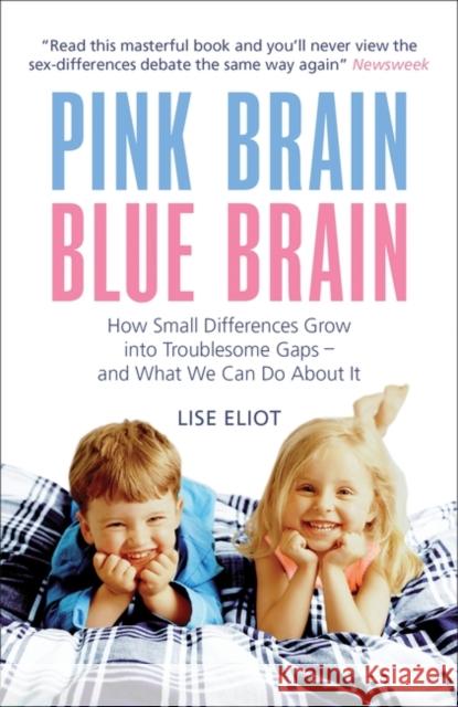 Pink Brain, Blue Brain: How Small Differences Grow into Troublesome Gaps - And What We Can Do About It Lise Eliot 9781851687992