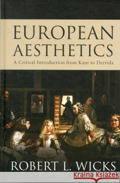European Aesthetics: A Critical Introduction from Kant to Derrida Wicks, Robert 9781851688180