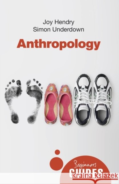 Anthropology: A Beginner's Guide Simon Underdown 9781851689309