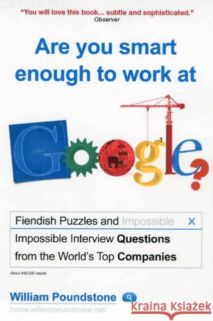 Are You Smart Enough to Work at Google?: Fiendish Interview Questions and Puzzles from the World’s Top Companies William Poundstone 9781851689552 0
