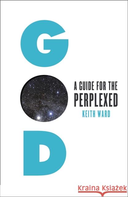 God: A Guide for the Perplexed Keith Ward 9781851689736 0