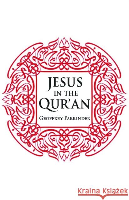 Jesus in the Qur'an Geoffrey Parrinder 9781851689996
