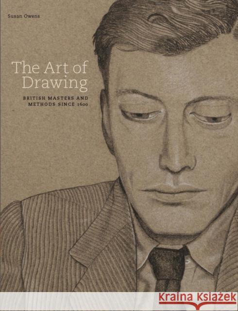 The Art of Drawing: British Masters and Methods Since 1600 Susan Owens 9781851777587 V & A Publishing