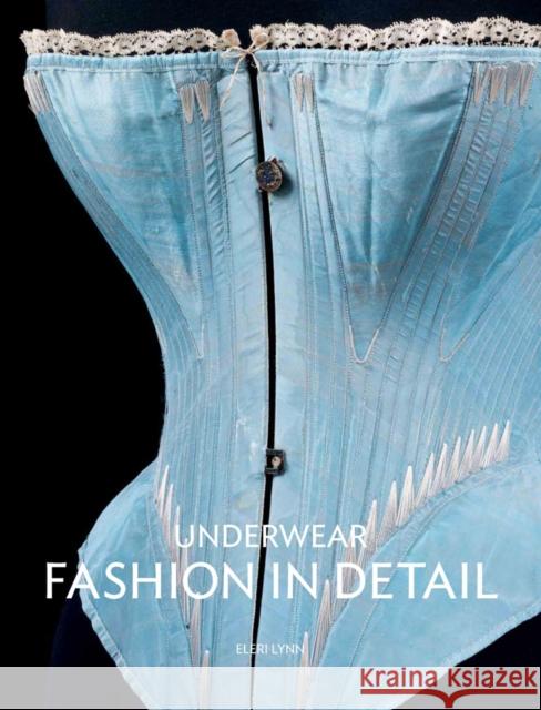 Underwear: Fashion in Detail Eleri Lynn, Richard Davis, Leonie Davis 9781851777846 V & A Publishing