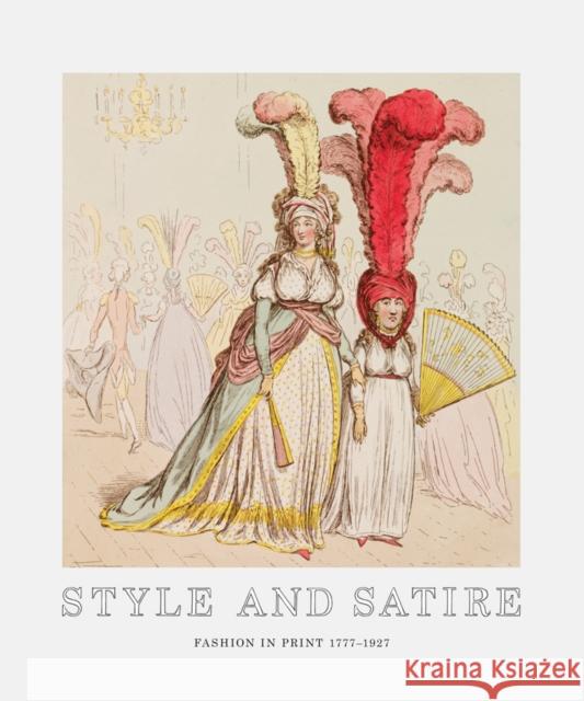 Style and Satire: Fashion in Print 1777-1927 Catherine Flood, Sarah Grant 9781851778034