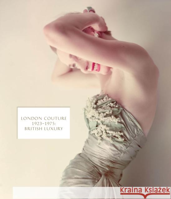 London Couture: British Luxury 1923 - 1975 Edwina Ehrman, Amy de la Haye 9781851778508 V & A Publishing