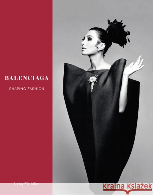 Balenciaga: Shaping Fashion Lesley Ellis Miller 9781851779031 V & A Publishing