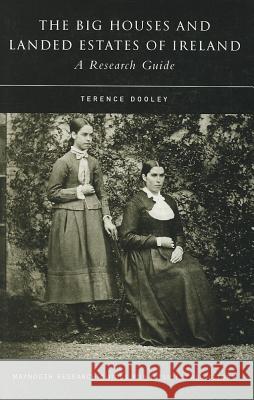 The Big Houses and Landed Estates of Ireland: A Research Guide Dooley, Terence 9781851829644