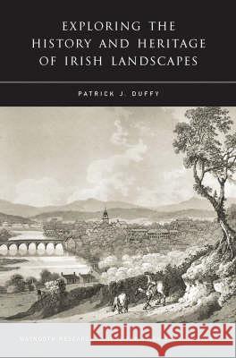 Exploring the History and Heritage of Irish Landscapes Patrick J. Duffy 9781851829651