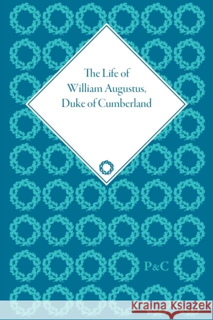 The Life of William Augustus, Duke of Cumberland: By Andrew Henderson  9781851960637 Pickering & Chatto (Publishers) Ltd