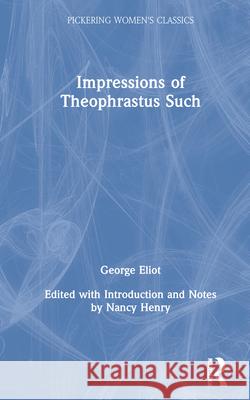 Impressions of Theophrastus Such George Eliot 9781851960866 PICKERING & CHATTO (PUBLISHERS) LTD