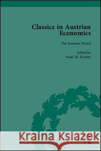 Classics in Austrian Economics: A Sampling in the History of a Tradition, Set  9781851961382 Pickering & Chatto (Publishers) Ltd