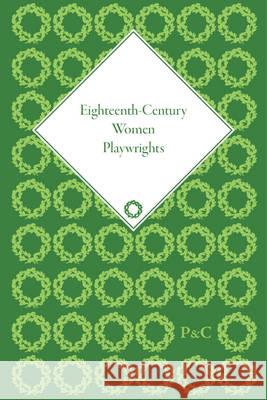 Eighteenth-Century Women Playwrights  9781851966165 Pickering & Chatto (Publishers) Ltd