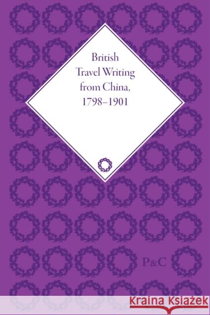 British Travel Writing from China, 1798-1901  9781851966257 Pickering & Chatto (Publishers) Ltd