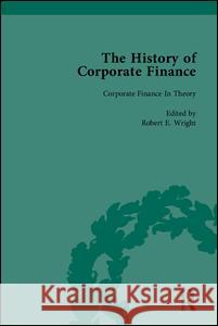 The History of Corporate Finance: Developments of Anglo-American Securities Markets, Financial Practices, Theories and Laws  9781851967490 Pickering & Chatto (Publishers) Ltd