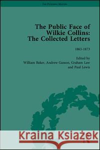 The Public Face of Wilkie Collins: The Collected Letters Wilkie Collins Andrew Gasson Graham Law 9781851967643 Pickering & Chatto (Publishers) Ltd