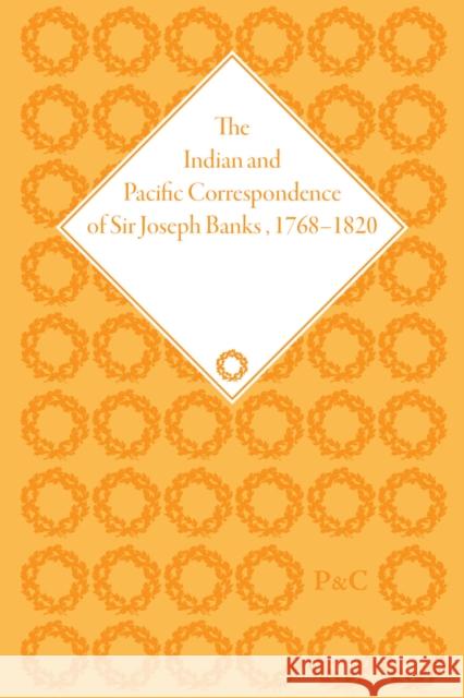 The Indian and Pacific Correspondence of Sir Joseph Banks, 1768-1820, Volume 1  9781851968350 Pickering & Chatto (Publishers) Ltd