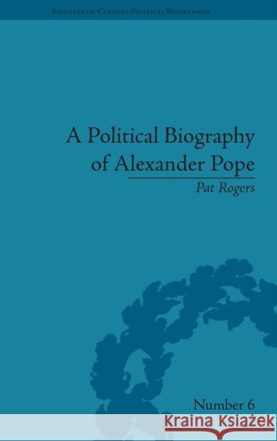 A Political Biography of Alexander Pope  9781851968466 Pickering & Chatto (Publishers) Ltd