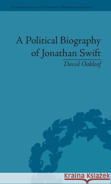 A Political Biography of Jonathan Swift David Oakleaf   9781851968480 Pickering & Chatto (Publishers) Ltd