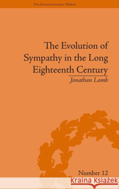 The Evolution of Sympathy in the Long Eighteenth Century Jonathan Lamb   9781851968541 Pickering & Chatto (Publishers) Ltd