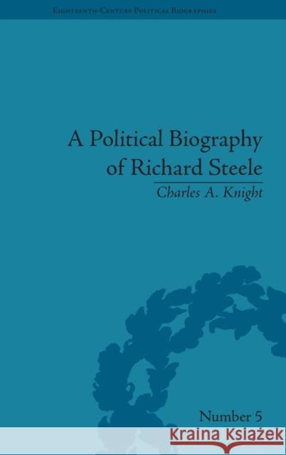 A Political Biography of Richard Steele  9781851969135 Pickering & Chatto (Publishers) Ltd