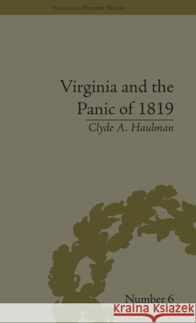 Virginia and the Panic of 1819: The First Great Depression and the Commonwealth Clyde A. Haulman 9781851969395 Pickering & Chatto Publishers