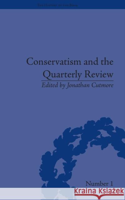 Conservatism and the Quarterly Review: A Critical Analysis Jonathan Cutmore 9781851969517 Pickering & Chatto Publishers