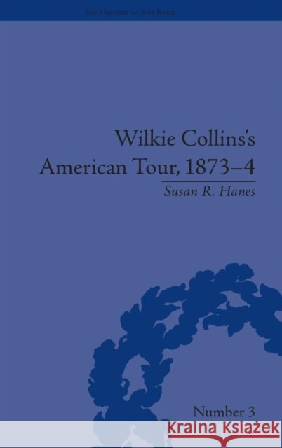Wilkie Collins's American Tour, 1873-4 Susan R. Hanes 9781851969685 Pickering & Chatto Publishers