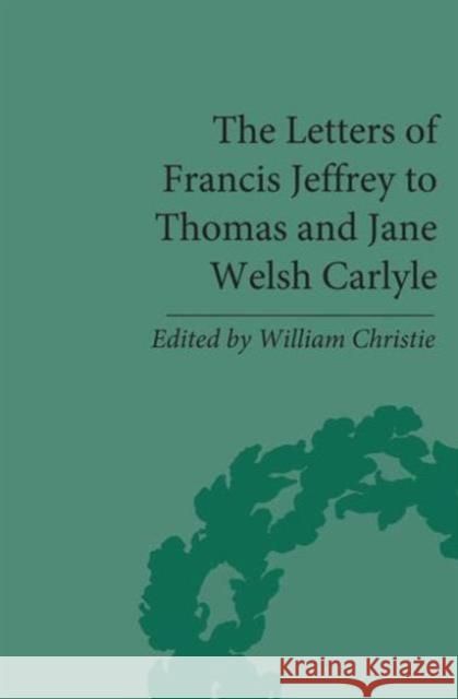 The Letters of Francis Jeffrey to Thomas and Jane Welsh Carlyle Francis Jeffrey 9781851969821