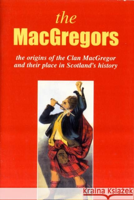 The MacGregor: The Origins of the Clan MacGregor and Their Place in History John Mackay 9781852170561 Lang Syne Publishers Ltd