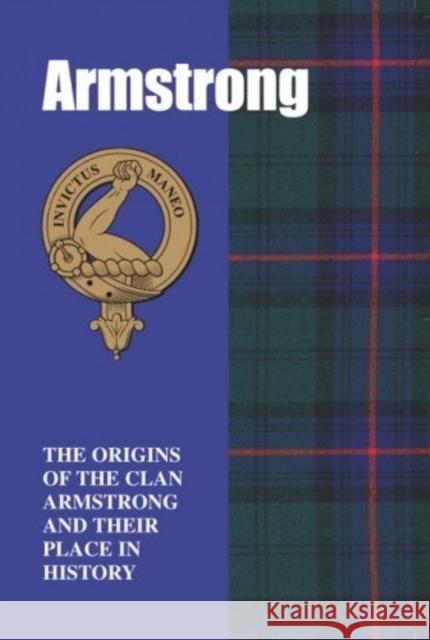 The Armstrongs: The Origins of the Clan Armstrong and Their Place in History Grace Franklin 9781852170646 Lang Syne Publishers Ltd