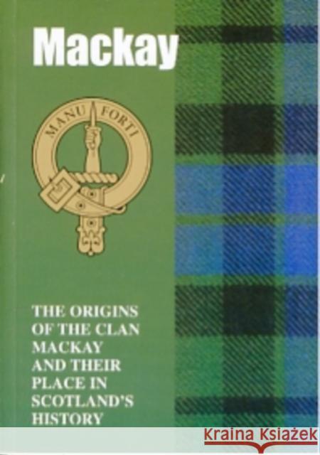 The MacKay: The Origins of the Clan MacKay and Their Place in History Rennie Mcowan 9781852170738 Lang Syne Publishers Ltd