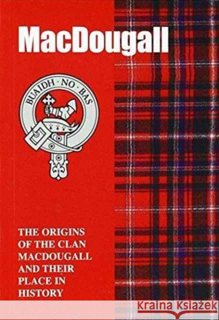 MacDougall: The Origins of the Clan MacDougall and Their Place in History Harry Conroy 9781852170950