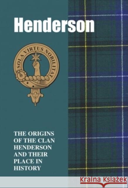 Henderson: The Origins of the Clan Henderson and Their Place in History Iain Gray 9781852171070 Lang Syne Publishers Ltd