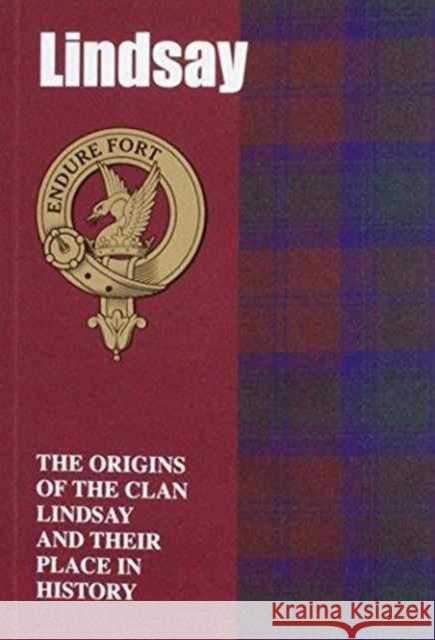 Lindsay: The Origins of the Clan Lindsay and Their Place in History Iain Gray 9781852171148 Lang Syne Publishers Ltd