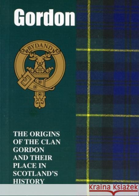 Gordon: The Origins of the Clan Gordon and Their Place in History Ian Andsell 9781852172343 Lang Syne Publishers Ltd