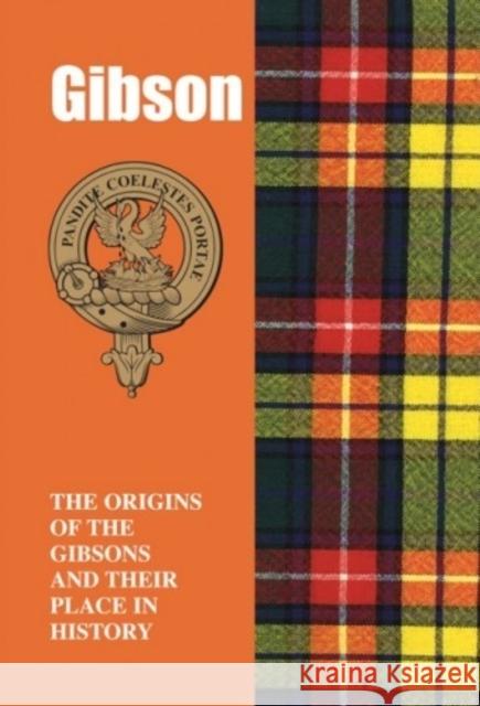 Gibson: The Origins of the Gibsons and Their Place in History Iain Gray 9781852173678 Lang Syne Publishers Ltd