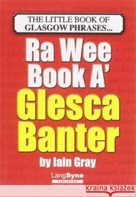 The Wee Book a Glesca Banter: An A-Z of Glasgow Phrases Iain Gray 9781852174477 Lang Syne Publishers Ltd