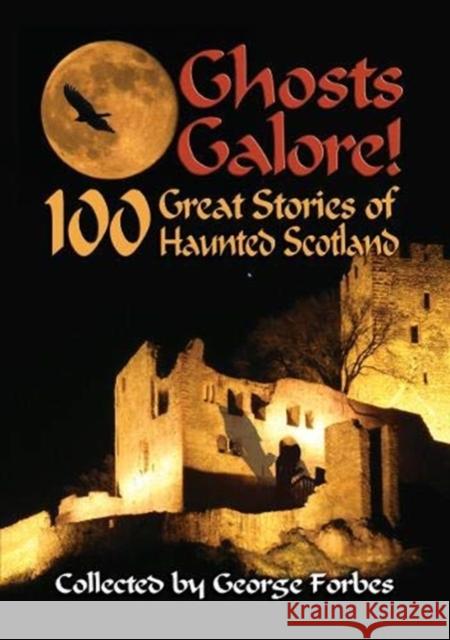 Ghosts Galore!: 100 Great Stories of Haunted Scotland George Forbes 9781852176471 Lang Syne Publishers Ltd