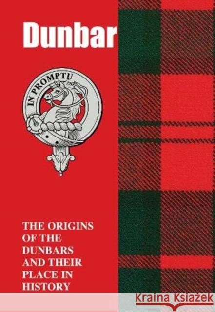 Dunbar: The Origins of the Dunbars and Their Place in History Iain Gray 9781852177577