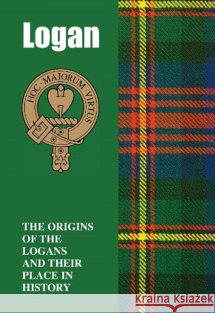 Logan: The Origins of the Logans and Their Place in History Iain Gray 9781852177645